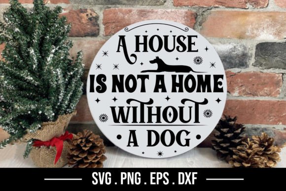 A House is Not a Home Without a Dog -SVG