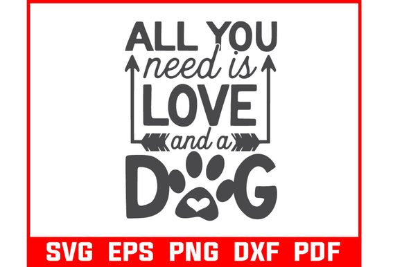 All You Need is Love and Dog Svg Bundle
