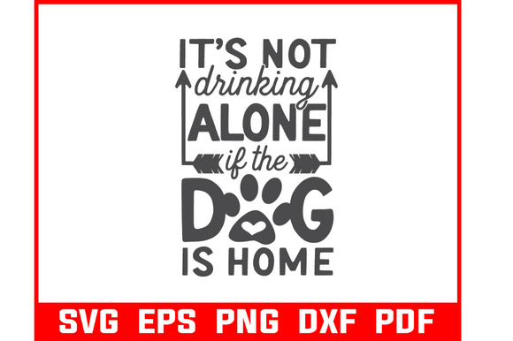It's Not Drinking Alone If The Dog SVG Review