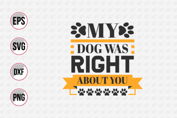 My Dog Was Right About You Svg.